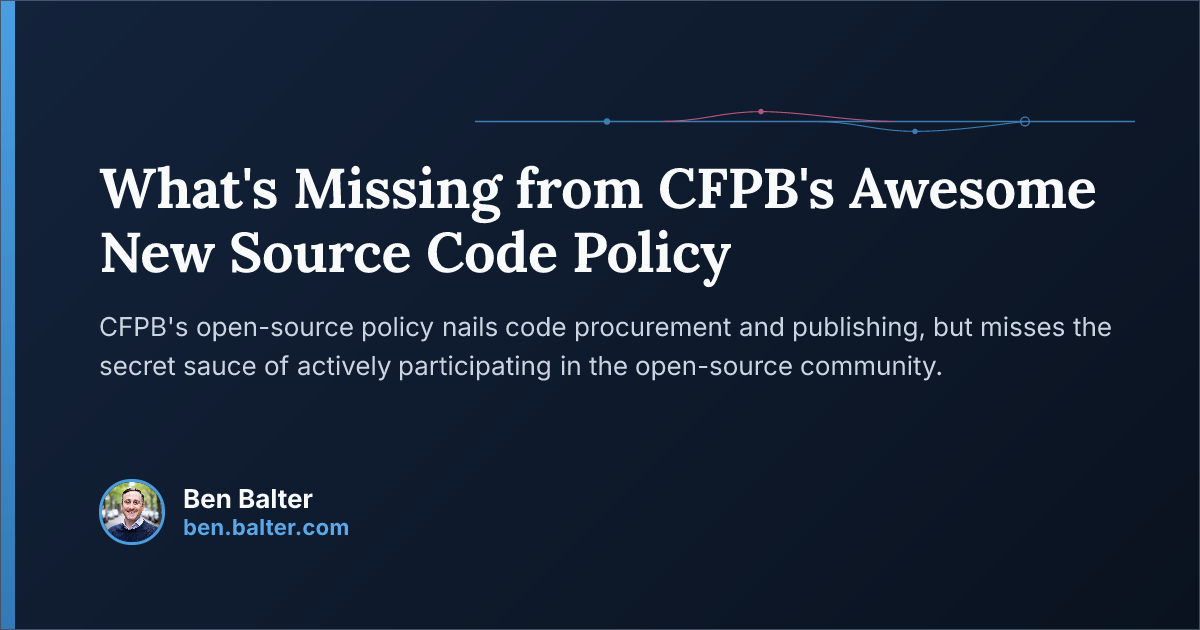 Federal Source Code Example What's Missing from CFPB's Awesome New Source Code Policy | Ben Balter