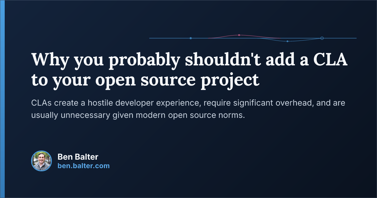Why you probably shouldn't add a CLA to your open source project | Ben ...
